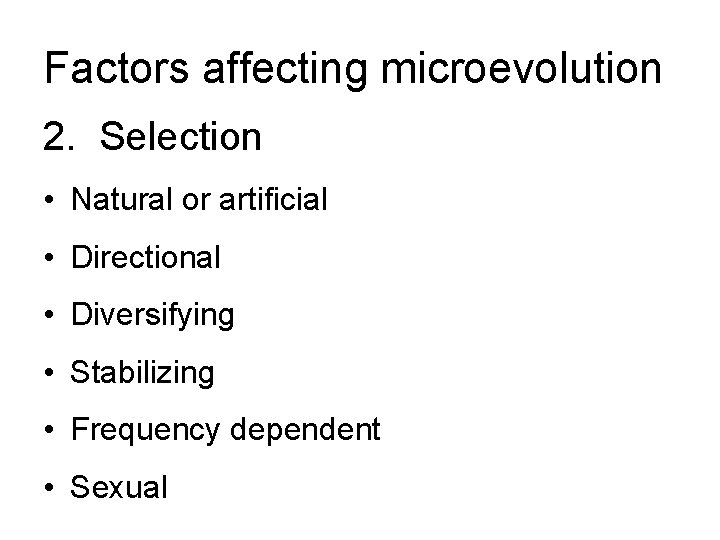 Factors affecting microevolution 2. Selection • Natural or artificial • Directional • Diversifying •