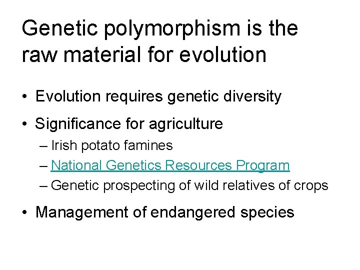 Genetic polymorphism is the raw material for evolution • Evolution requires genetic diversity •