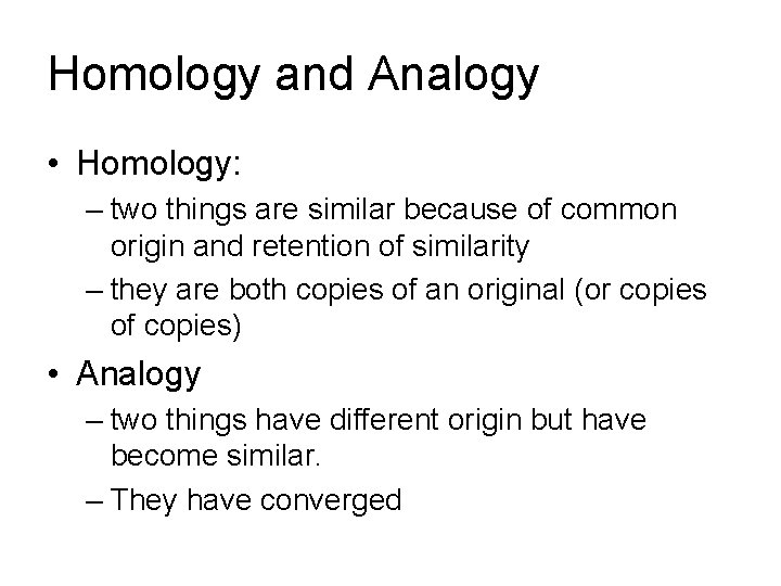 Homology and Analogy • Homology: – two things are similar because of common origin