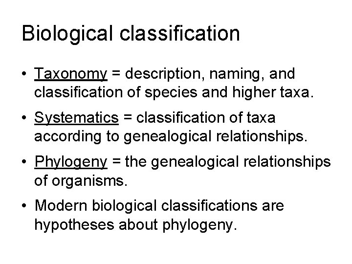 Biological classification • Taxonomy = description, naming, and classification of species and higher taxa.