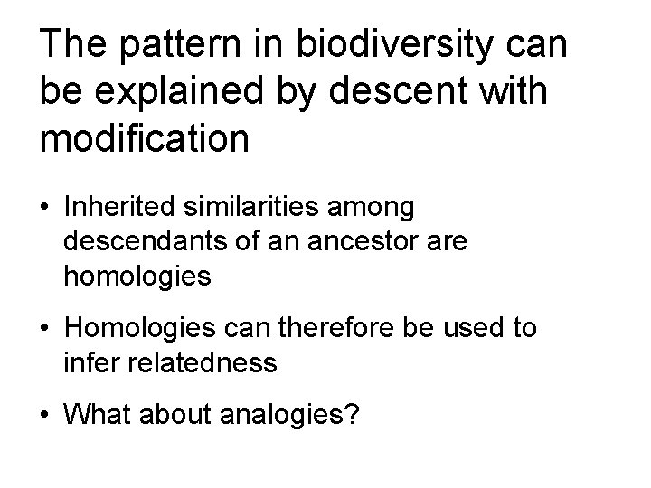 The pattern in biodiversity can be explained by descent with modification • Inherited similarities