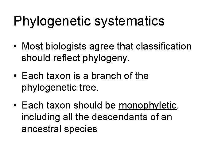 Phylogenetic systematics • Most biologists agree that classification should reflect phylogeny. • Each taxon