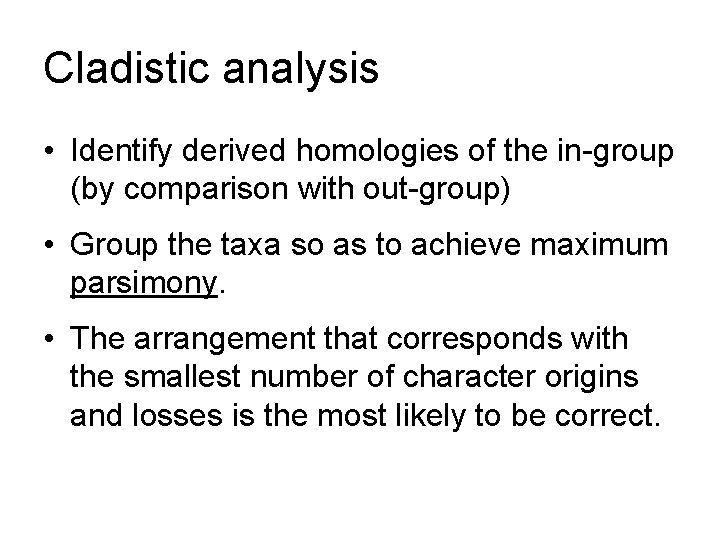Cladistic analysis • Identify derived homologies of the in-group (by comparison with out-group) •
