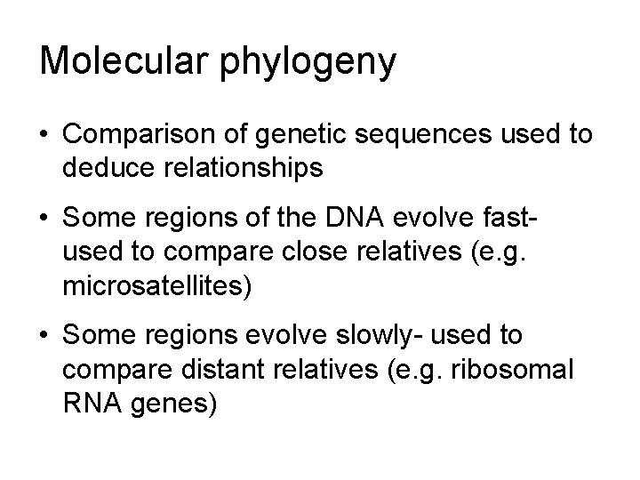 Molecular phylogeny • Comparison of genetic sequences used to deduce relationships • Some regions