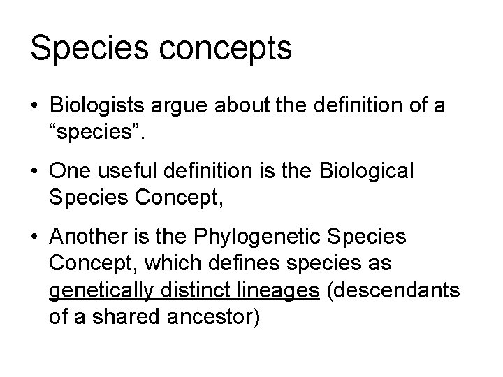 Species concepts • Biologists argue about the definition of a “species”. • One useful