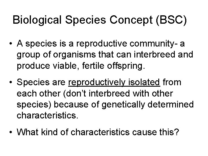 Biological Species Concept (BSC) • A species is a reproductive community- a group of