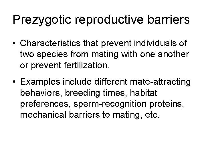 Prezygotic reproductive barriers • Characteristics that prevent individuals of two species from mating with