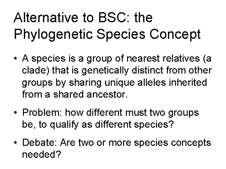 Alternative to BSC: the Phylogenetic Species Concept • A species is a group of