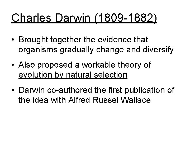 Charles Darwin (1809 -1882) • Brought together the evidence that organisms gradually change and