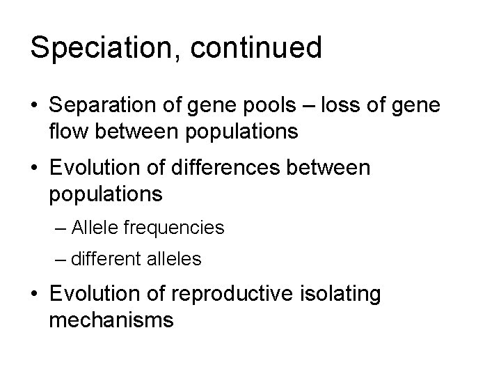 Speciation, continued • Separation of gene pools – loss of gene flow between populations