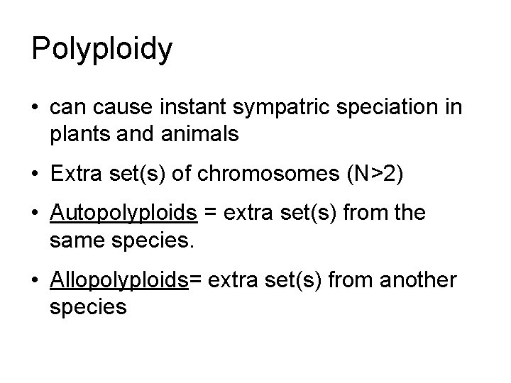 Polyploidy • can cause instant sympatric speciation in plants and animals • Extra set(s)