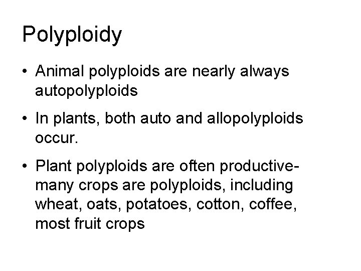 Polyploidy • Animal polyploids are nearly always autopolyploids • In plants, both auto and