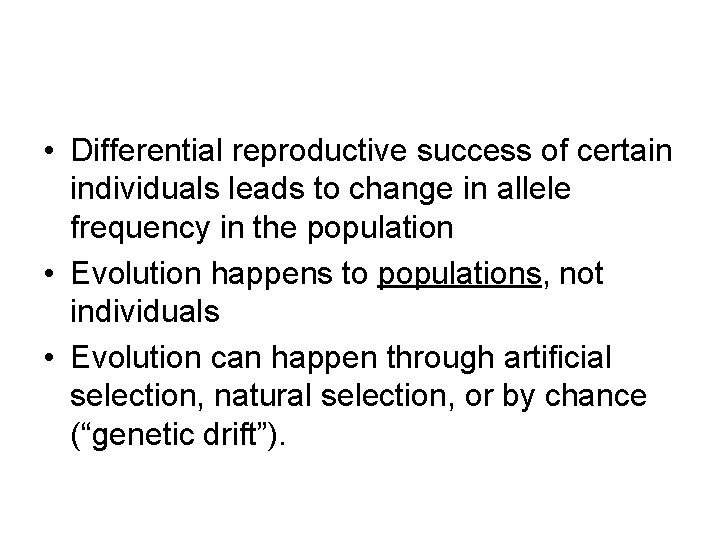  • Differential reproductive success of certain individuals leads to change in allele frequency