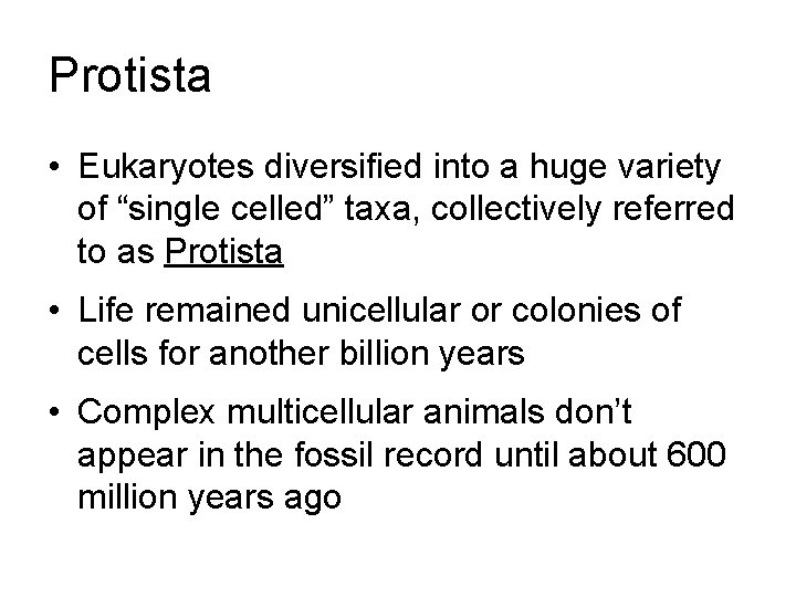 Protista • Eukaryotes diversified into a huge variety of “single celled” taxa, collectively referred