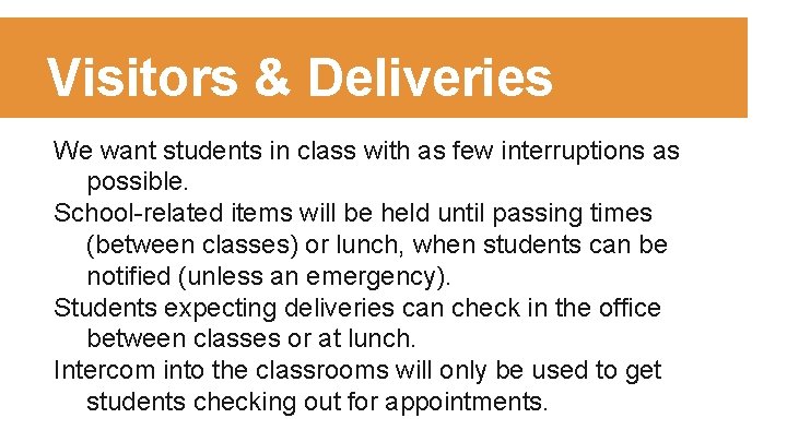 Visitors & Deliveries We want students in class with as few interruptions as possible.
