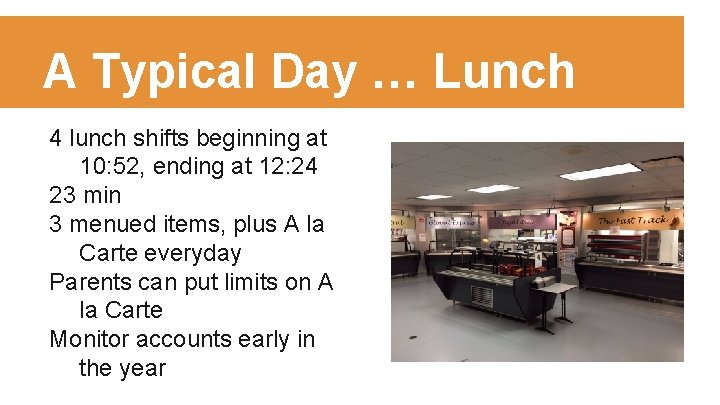 A Typical Day … Lunch 4 lunch shifts beginning at 10: 52, ending at