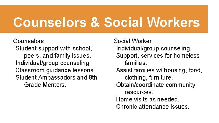 Counselors & Social Workers Counselors Student support with school, peers, and family issues. Individual/group