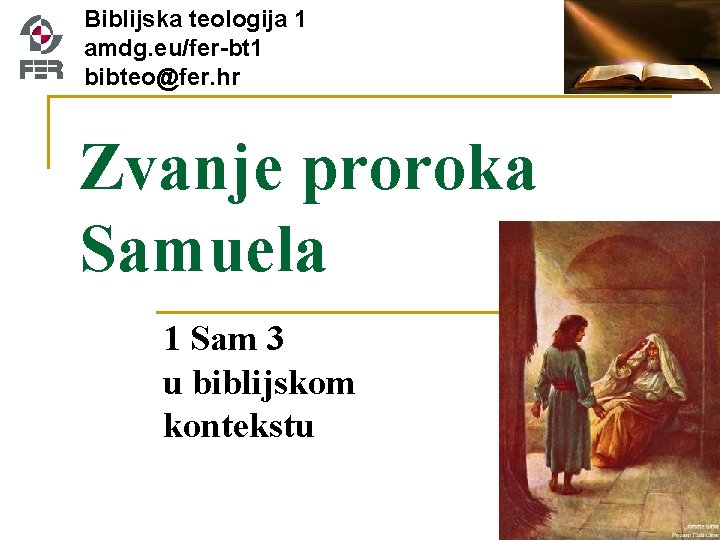 Biblijska teologija 1 amdg. eu/fer-bt 1 bibteo@fer. hr Zvanje proroka Samuela 1 Sam 3