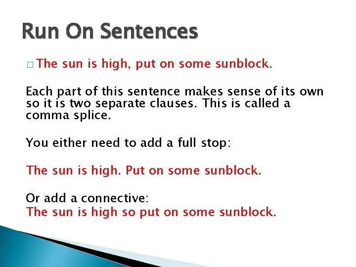 Run On Sentences � The sun is high, put on some sunblock. Each part