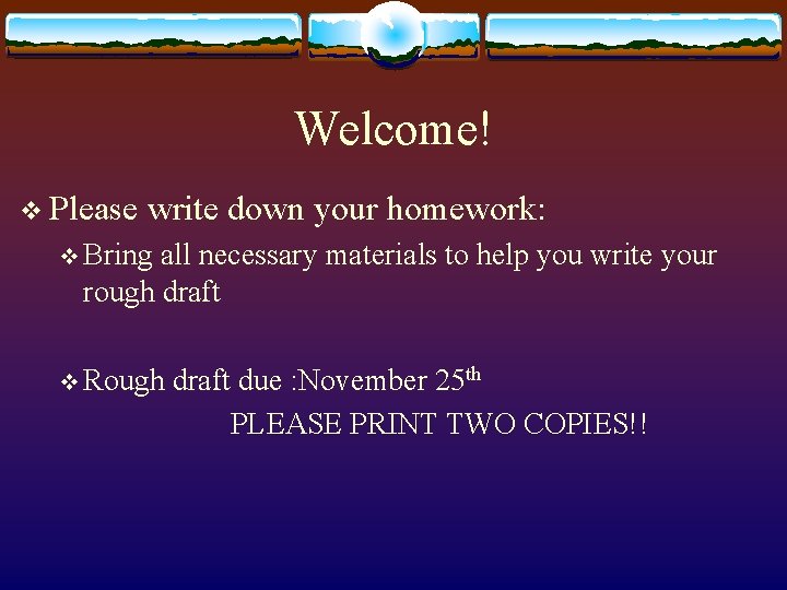 Welcome! v Please write down your homework: v Bring all necessary materials to help