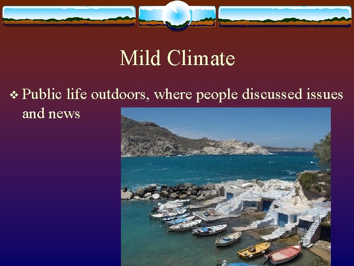 Mild Climate v Public life outdoors, where people discussed issues and news 