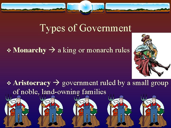 Types of Government v Monarchy a king or monarch rules government ruled by a