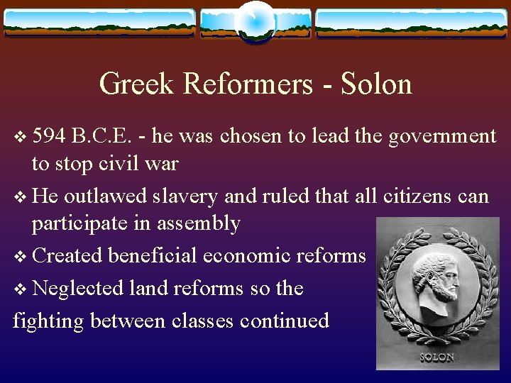 Greek Reformers - Solon v 594 B. C. E. - he was chosen to