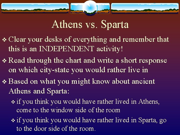 Athens vs. Sparta v Clear your desks of everything and remember that this is