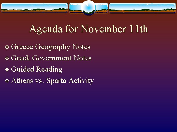 Agenda for November 11 th v Greece Geography Notes v Greek Government Notes v