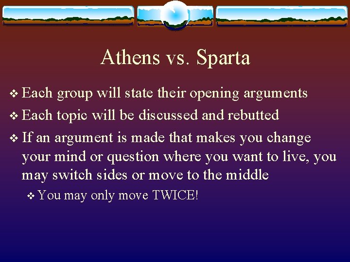 Athens vs. Sparta v Each group will state their opening arguments v Each topic