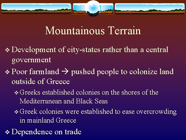 Mountainous Terrain v Development of city-states rather than a central government v Poor farmland