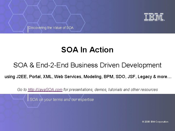 Discovering the Value of SOA In Action SOA & End-2 -End Business Driven Development