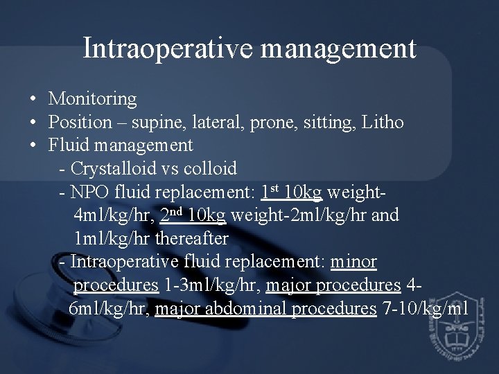 Intraoperative management • Monitoring • Position – supine, lateral, prone, sitting, Litho • Fluid