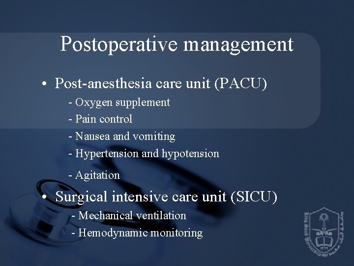 Postoperative management • Post-anesthesia care unit (PACU) - Oxygen supplement - Pain control -