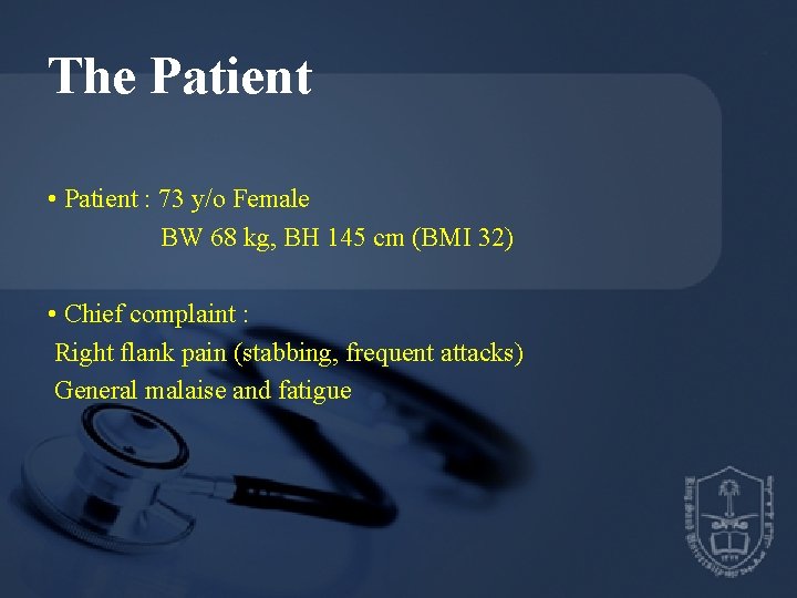 The Patient • Patient : 73 y/o Female BW 68 kg, BH 145 cm