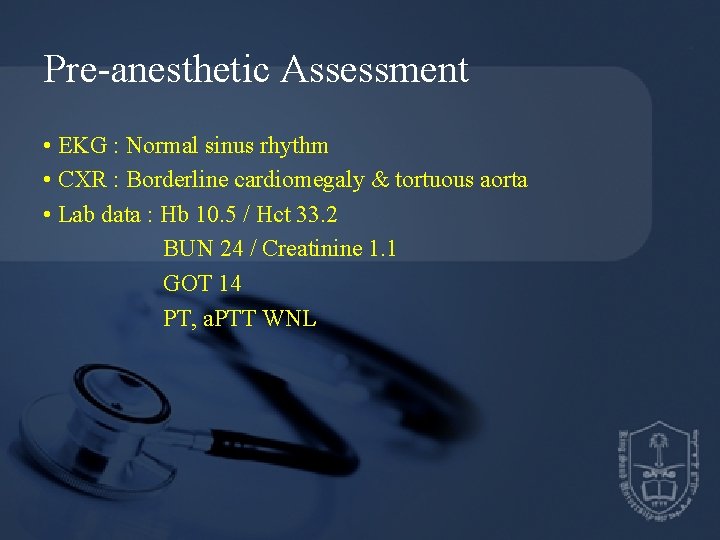 Pre-anesthetic Assessment • EKG : Normal sinus rhythm • CXR : Borderline cardiomegaly &