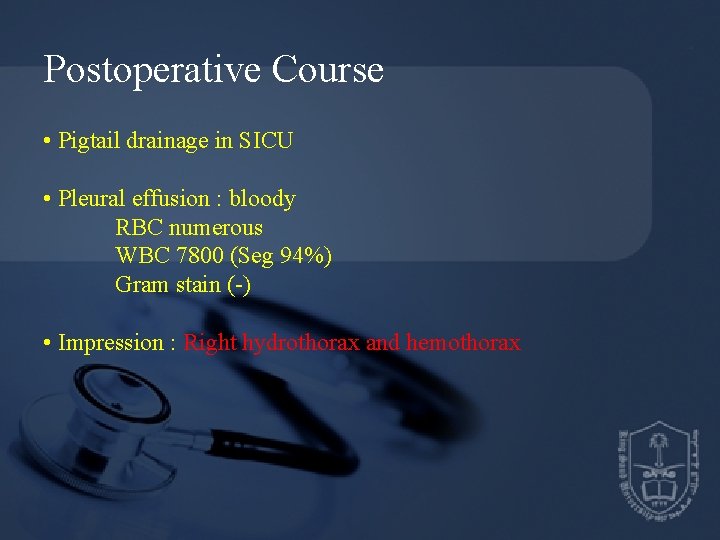 Postoperative Course • Pigtail drainage in SICU • Pleural effusion : bloody RBC numerous