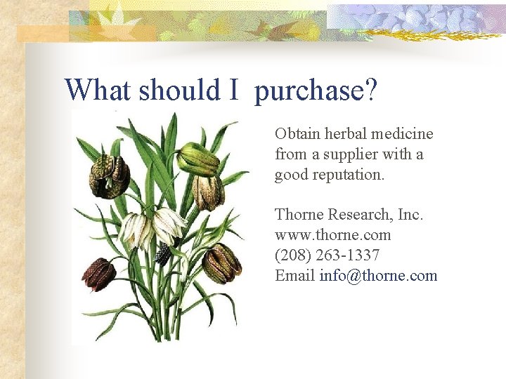 What should I purchase? Obtain herbal medicine from a supplier with a good reputation.