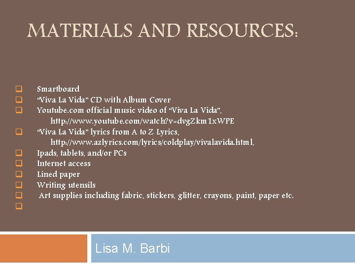 MATERIALS AND RESOURCES: q q q q q Smartboard “Viva La Vida” CD with