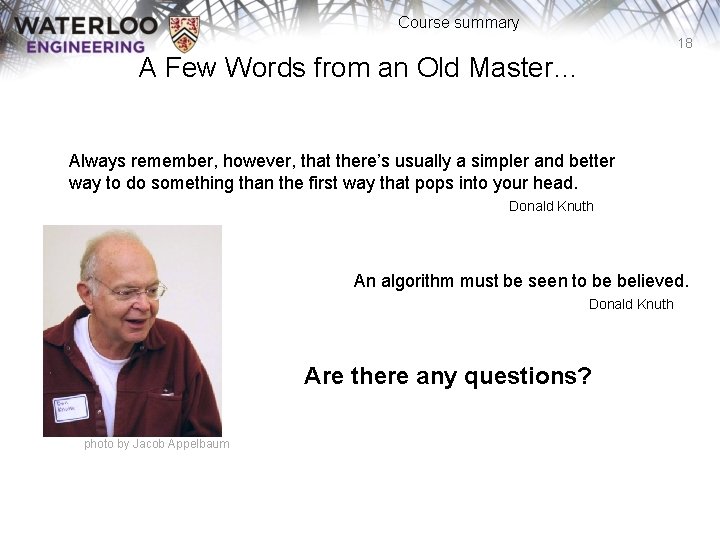 Course summary 18 A Few Words from an Old Master… Always remember, however, that