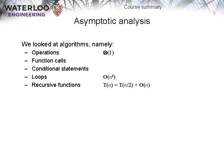 Course summary 5 Asymptotic analysis We looked at algorithms, namely: – – – Operations