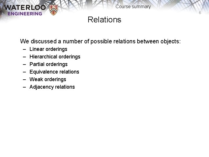 Course summary 6 Relations We discussed a number of possible relations between objects: –