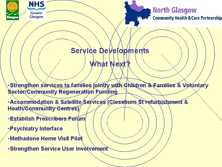 Service Developments What Next? • Strengthen services to families jointly with Children & Families