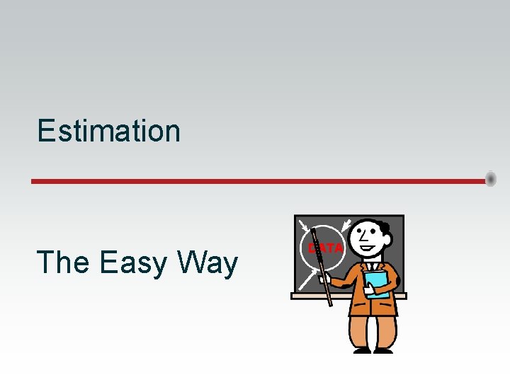 Estimation The Easy Way DATA Estimation The Easy Way DATA