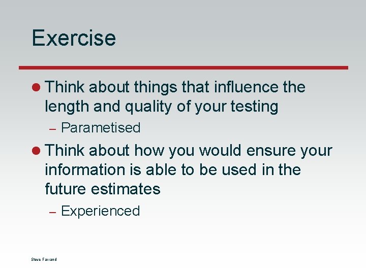 Exercise l Think about things that influence the length and quality of your testing Exercise l Think about things that influence the length and quality of your testing