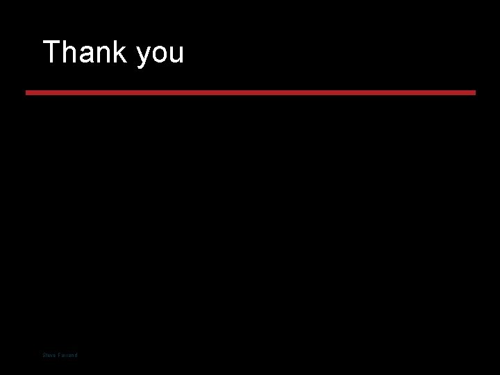 Thank you Steve Farrand Thank you Steve Farrand