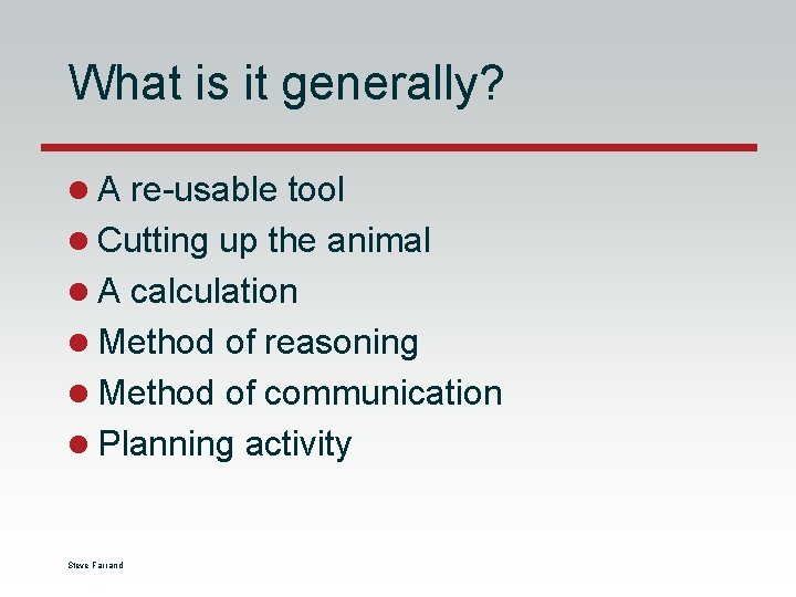 What is it generally? l A re-usable tool l Cutting up the animal l What is it generally? l A re-usable tool l Cutting up the animal l