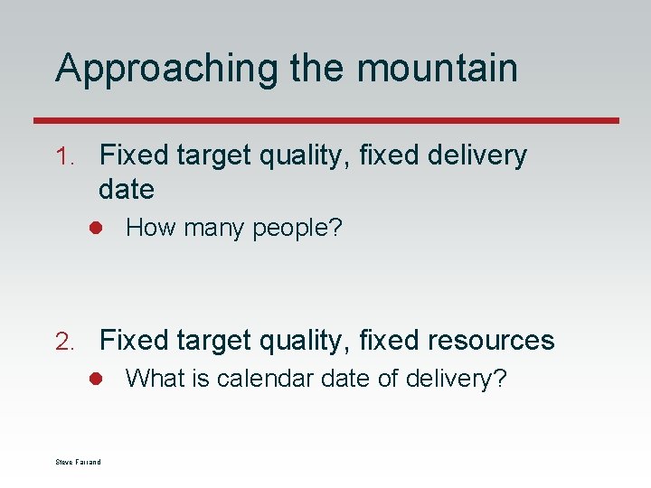 Approaching the mountain 1. Fixed target quality, fixed delivery date l How many people? Approaching the mountain 1. Fixed target quality, fixed delivery date l How many people?
