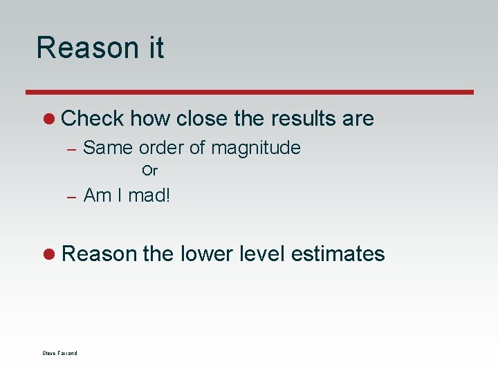 Reason it l Check how close the results are – Same order of magnitude Reason it l Check how close the results are – Same order of magnitude
