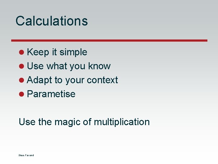 Calculations l Keep it simple l Use what you know l Adapt to your Calculations l Keep it simple l Use what you know l Adapt to your
